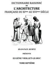 Dictionnaire Raisonné de l Architecture Française du XIe au XVIe siècle Tome VII