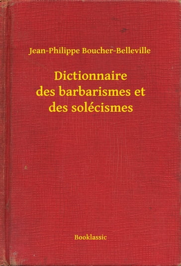 Dictionnaire des barbarismes et des solécismes - Jean-Philippe Boucher-Belleville