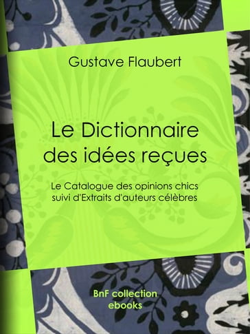 Le Dictionnaire des idées reçues - Flaubert Gustave