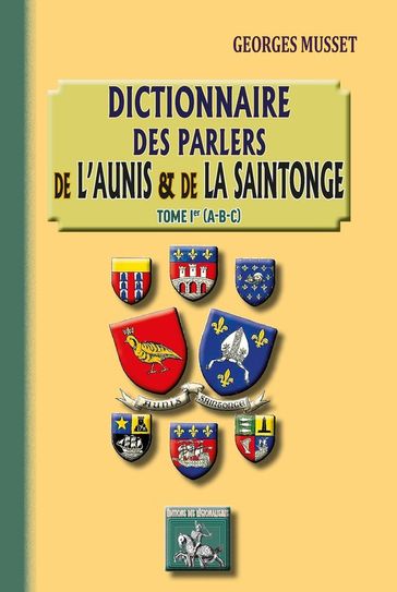 Dictionnaire des parlers de l'Aunis et de la Saintonge (Tome Ier) - Georges Musset
