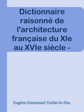 Dictionnaire raisonné de l architecture française du XIe au XVIe siècle - Tome 7 - (P)