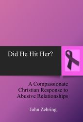 Did He Hit Her? A Compassionate Christian Response to Abusive Relationships