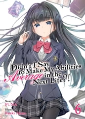 Didn t I Say To Make My Abilities Average In The Next Life?! Light Novel Vol. 6