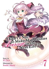 Didn t I Say To Make My Abilities Average In The Next Life?! Light Novel Vol. 7