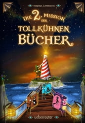 Die 2. Mission der tollkühnen Bücher (Die Mission der tollkühnen Bücher, Bd. 2)