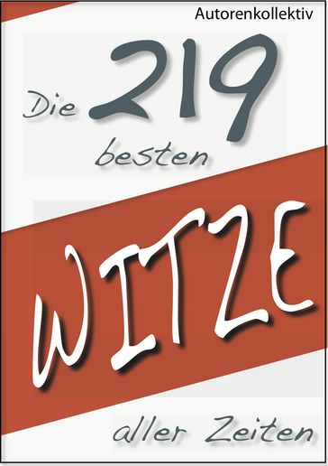 Die 219 besten Witze aller Zeiten - Autorenkollektiv