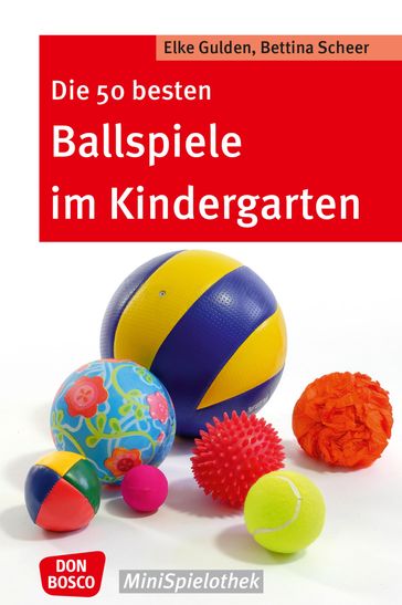 Die 50 besten Ballspiele im Kindergarten - eBook - Bettina Scheer - Elke Gulden