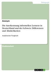 Die Anerkennung informellen Lernens in Deutschland und der Schweiz. Differenzen und Ähnlichkeiten