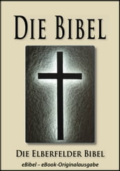 Die BIBEL Elberfelder Ausgabe (eBibel - Für eBook-Lesegeräte optimierte Ausgabe)