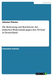 Die Bedeutung und Reichweite des Jüdischen Widerstands gegen den NS-Staat in Deutschland