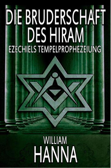 Die Bruderschaft Des Hiram: Ezechiels Tempelprophezeiung - William Hanna