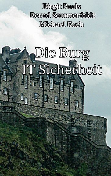 Die Burg IT-Sicherheit - Bernd Sommerfeldt - Birgit Pauls - Michael Kuch