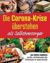 Die Corona-Krise überstehen - als Selbstversorger