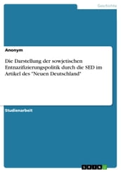 Die Darstellung der sowjetischen Entnazifizierungspolitik durch die SED im Artikel des  Neuen Deutschland 