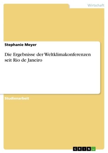 Die Ergebnisse der Weltklimakonferenzen seit Rio de Janeiro - Stephanie Meyer