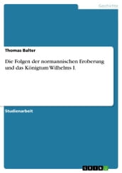 Die Folgen der normannischen Eroberung und das Königtum Wilhelms I.