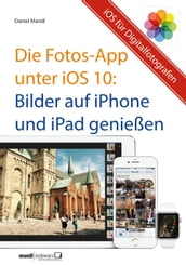 Die Fotos-App unter iOS 10  Bilder auf iPhone und iPad genießen