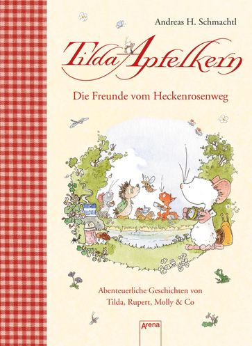 Die Freunde vom Heckenrosenweg. Abenteuerliche Geschichten von Tilda, Rupert, Molly & Co. - Andreas H. Schmachtl