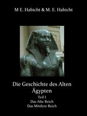 Die Geschichte des Alten Ägypten Teil 1: Das Alte Reich und das Mittlere Reich
