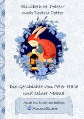 Die Geschichte von Peter Hase und seiner Mama (inklusive Ausmalbilder; deutsche Erstveröffentlichung!)