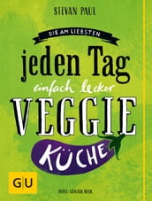 Die Am-liebsten-jeden-Tag-einfach-lecker-Veggie-Küche