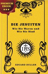 Die Jesuiten. Wie Sie Waren und Wie Sie Sind.