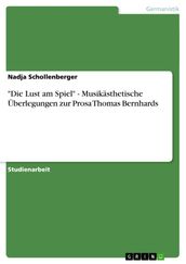  Die Lust am Spiel  - Musikästhetische Überlegungen zur Prosa Thomas Bernhards