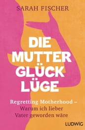 Die Mutterglück-Lüge