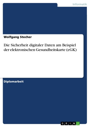 Die Sicherheit digitaler Daten am Beispiel der elektronischen Gesundheitskarte (eGK) - Wolfgang Stecher