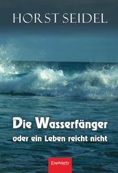 Die Wasserfänger oder ein Leben reicht nicht