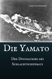 Die Yamato - Der Dinosaurier des Schlachtschiffbaus