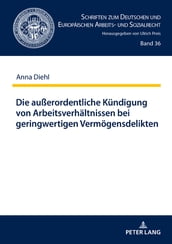 Die außerordentliche Kuendigung von Arbeitsverhaeltnissen bei geringwertigen Vermoegensdelikten