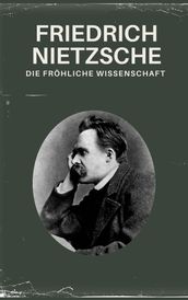 Die fröhliche Wissenschaft - Nietzsche alle Werke