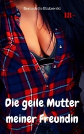 Die geile Mutter meiner Freundin