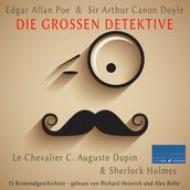 Die großen Detektive: Le Chevalier C. Auguste Dupin und Sherlock Holmes