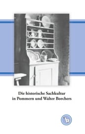 Die historische Sachkultur in Pommern und Walter Borchers