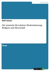 Die iranische Revolution: Modernisierung, Religion und Herrschaft