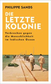 Die letzte Kolonie Verbrechen gegen die Menschlichkeit im Indischen Ozean