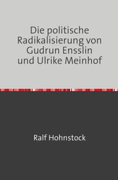 Die politische Radikalisierung von Gudrun Ensslin und Ulrike Meinhof