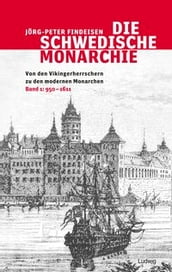 Die schwedische Monarchie - Von den Vikingerherrschern zu den modernen Monarchen, Band 1