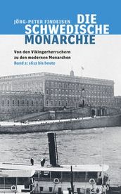 Die schwedische Monarchie - Von den Vikingerherrschern zu den modernen Monarchen, Band 2