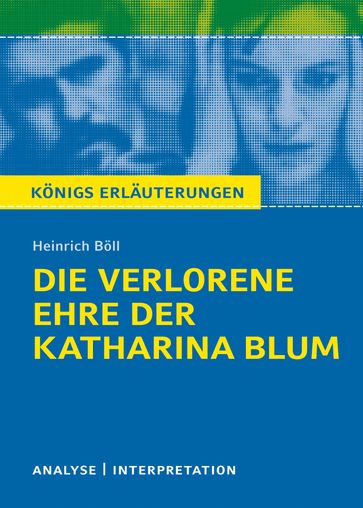 Die verlorene Ehre der Katharina Blum. Königs Erläuterungen. - Heinrich Boll