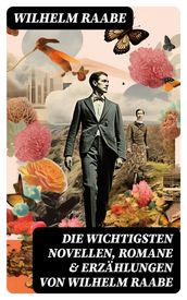 Die wichtigsten Novellen, Romane & Erzählungen von Wilhelm Raabe