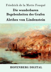 Die wunderbaren Begebenheiten des Grafen Alethes von Lindenstein