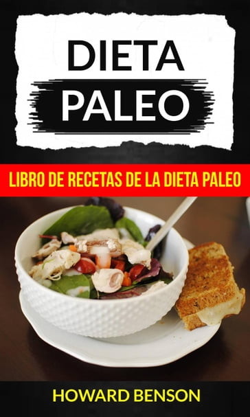 Dieta Paleo: Libro de Recetas de la Dieta Paleo - Howard Benson