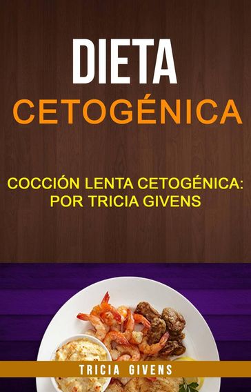 Dieta cetogénica: Cocción lenta Cetogénica: por Tricia Givens - Tricia Givens