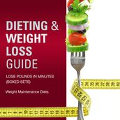Dieting & Weight Loss Guide: Lose Pounds in Minutes (Speedy Boxed Sets): Weight Maintenance Diets