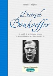 Dietrich Bonhoeffer - Un modèle de foi incarnée