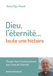 Dieu, l éternité.... toute une histoire