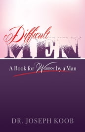 Difficult Men: A Book for Women By A Man